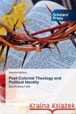 Post-Colonial Theology and Political Identity Saortua Marbun 9786206772965 Scholars' Press