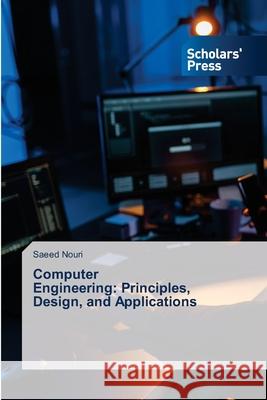 Computer Engineering: Principles, Design, and Applications Nouri, Saeed 9786206772989
