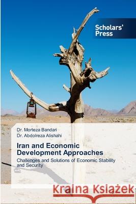 Iran and Economic Development Approaches Morteza Bandari Abdolreza Alishahi 9786206773245 Scholars' Press