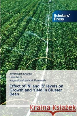 Effect of 'N' and 'S' levels on Growth and Yield in Cluster Bean Jayprakash Sharma Umesha C Nagasaivardhan Naik Ramavath 9786206773573 Scholars' Press