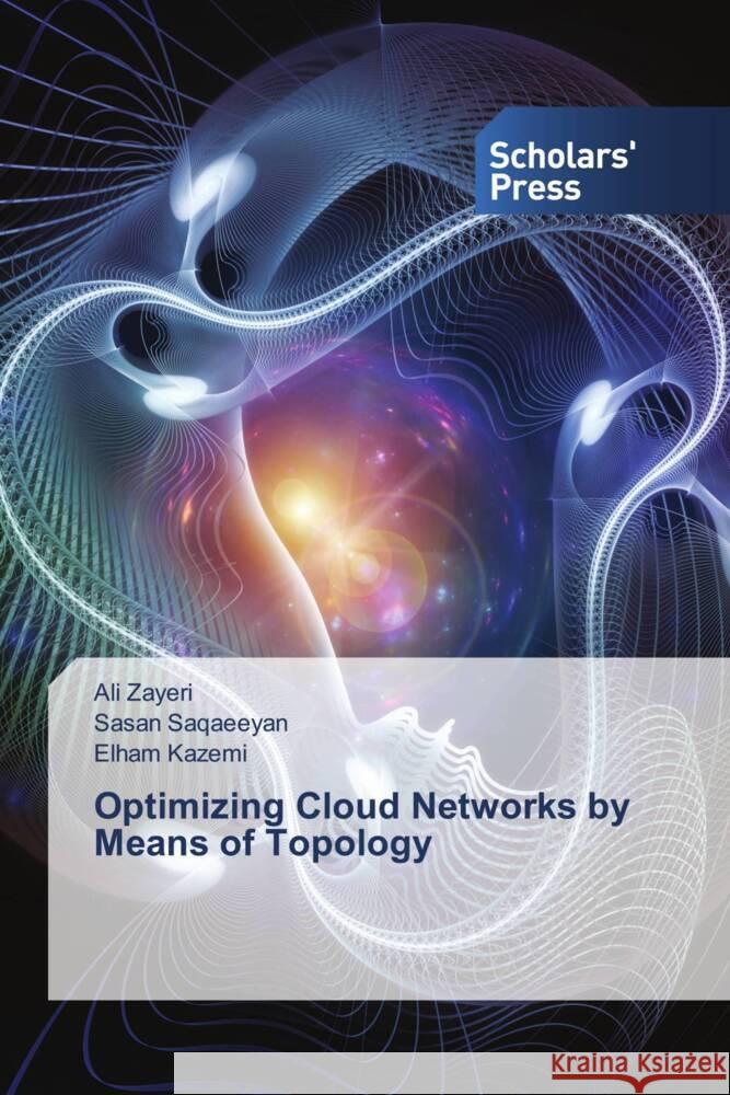 Optimizing Cloud Networks by Means of Topology Zayeri, Ali, Saqaeeyan, Sasan, Kazemi, Elham 9786206773733