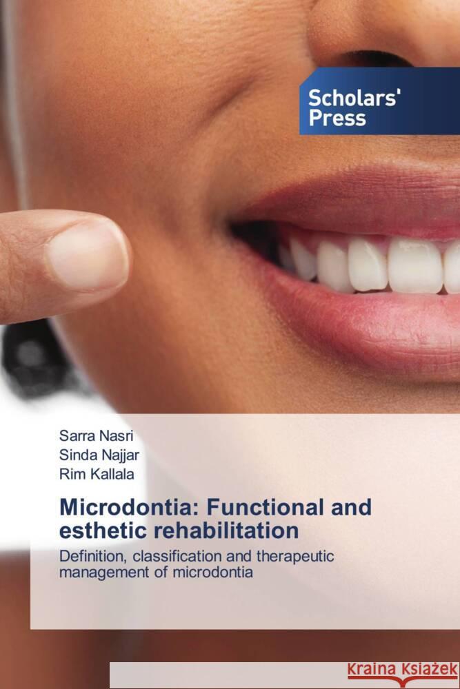 Microdontia: Functional and esthetic rehabilitation Sarra Nasri Sinda Najjar Rim Kallala 9786206773757 Scholars' Press