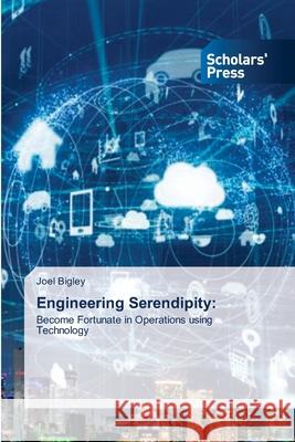 Engineering Serendipity: Bigley, Joel 9786206773818 Scholars' Press