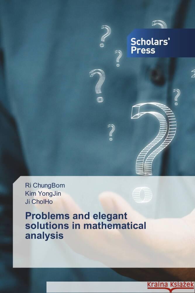 Problems and elegant solutions in mathematical analysis Ri Chungbom Kim Yongjin Ji Cholho 9786206773849