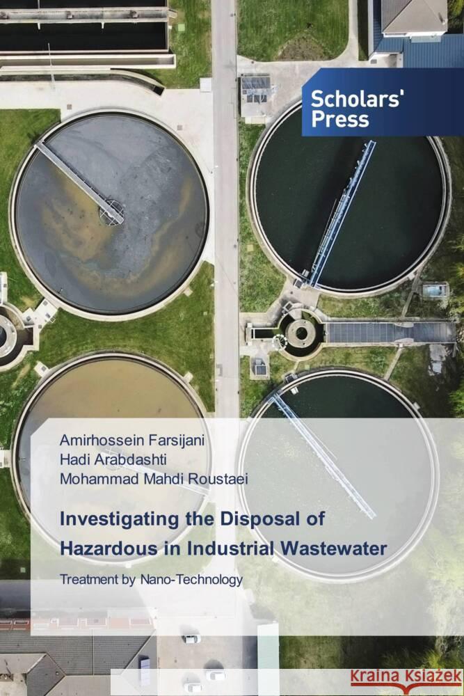 Investigating the Disposal of Hazardous in Industrial Wastewater Farsijani, Amirhossein, Arabdashti, Hadi, Roustaei, Mohammad Mahdi 9786206773924