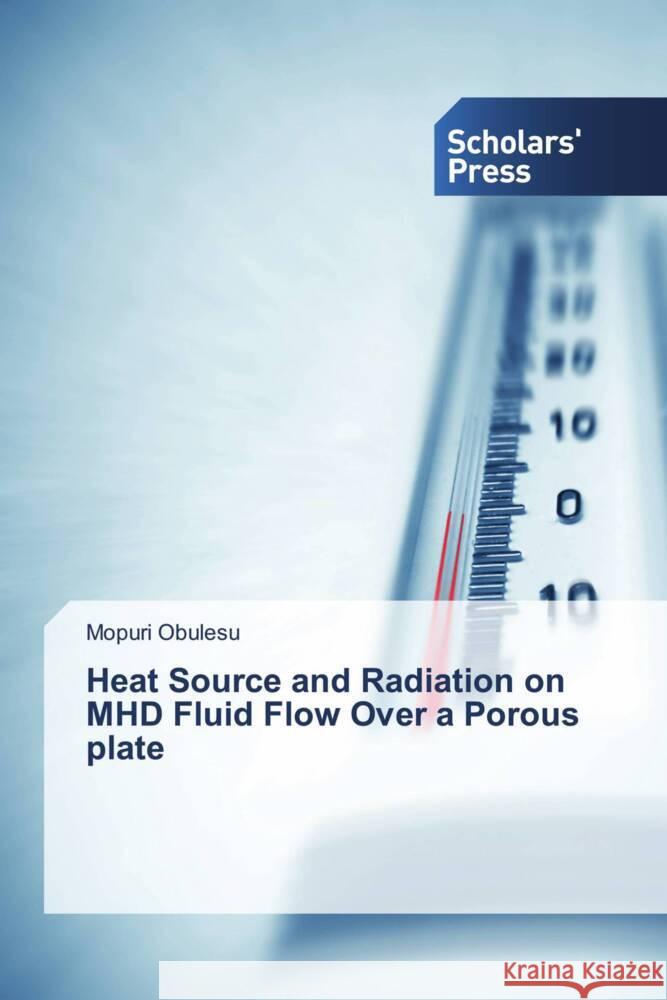 Heat Source and Radiation on MHD Fluid Flow Over a Porous plate Mopuri Obulesu 9786206774020