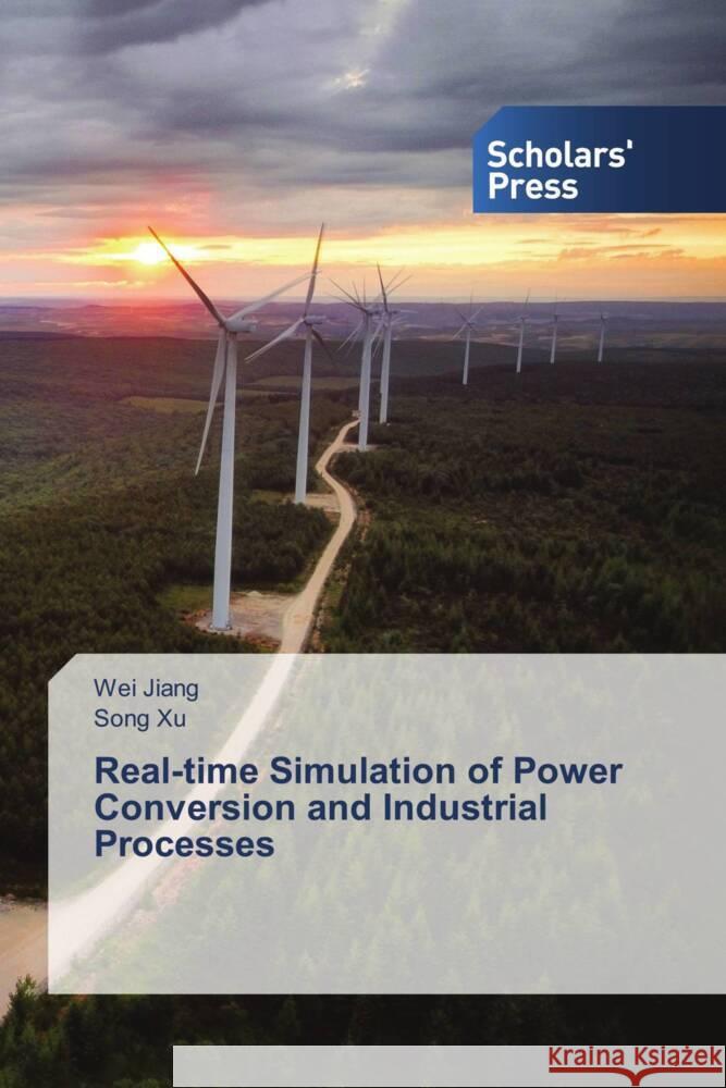 Real-time Simulation of Power Conversion and Industrial Processes Jiang, Wei, Xu, Song 9786206774068