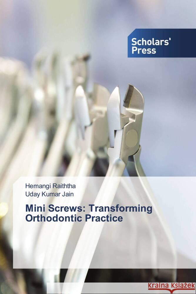 Mini Screws: Transforming Orthodontic Practice Raiththa, Hemangi, Jain, Uday Kumar 9786206774099