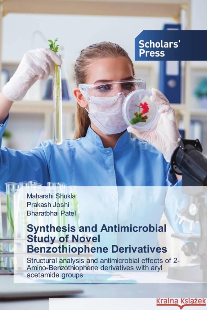 Synthesis and Antimicrobial Study of Novel Benzothiophene Derivatives Maharshi Shukla Prakash Joshi Bharatbhai Patel 9786206774105