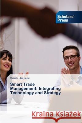 Smart Trade Management: Integrating Technology and Strategy Hashemi, Vahab 9786206774129