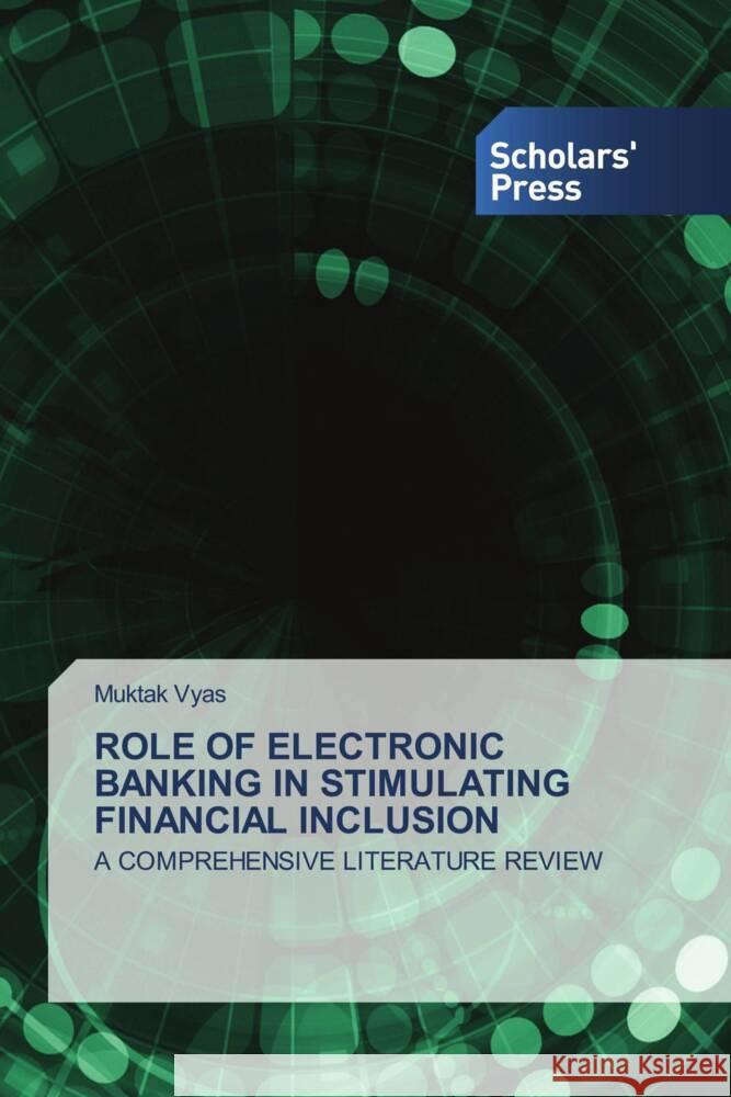 Role of Electronic Banking in Stimulating Financial Inclusion Muktak Vyas 9786206774167
