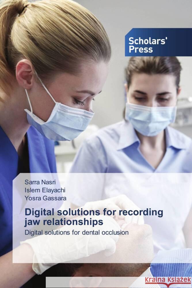 Digital solutions for recording jaw relationships Sarra Nasri Islem Elayachi Yosra Gassara 9786206774297 Scholars' Press