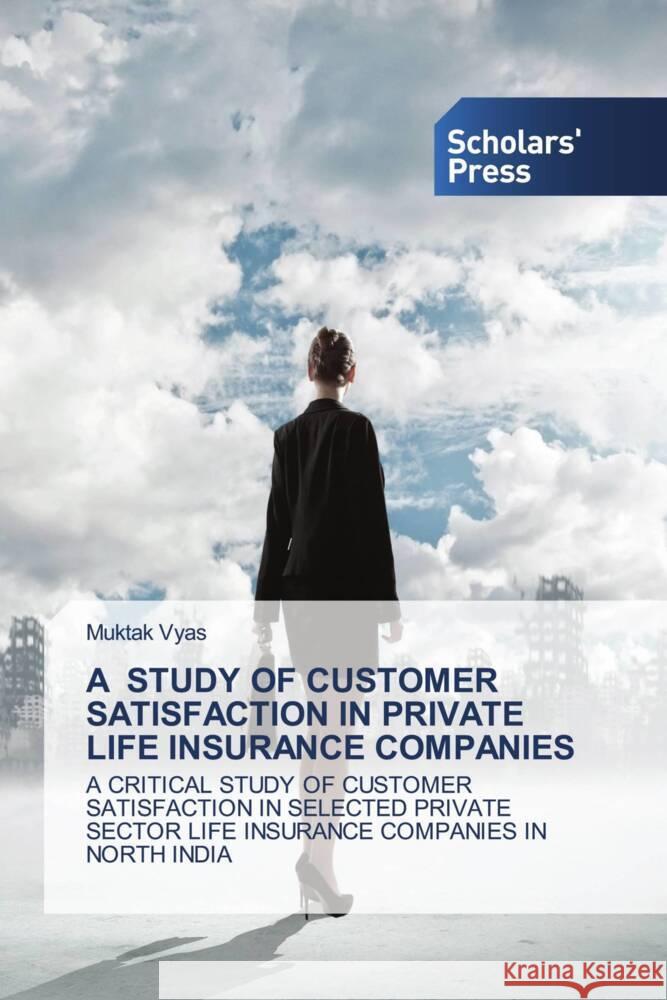 A Study of Customer Satisfaction in Private Life Insurance Companies Muktak Vyas 9786206774341