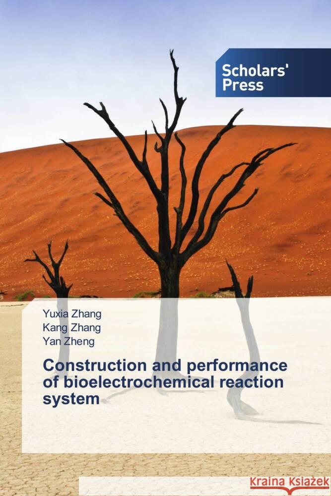 Construction and performance of bioelectrochemical reaction system Yuxia Zhang Kang Zhang Yan Zheng 9786206774402