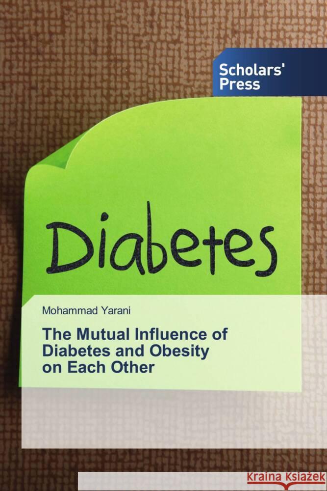 The Mutual Influence of Diabetes and Obesity on Each Other Yarani, Mohammad 9786206774495