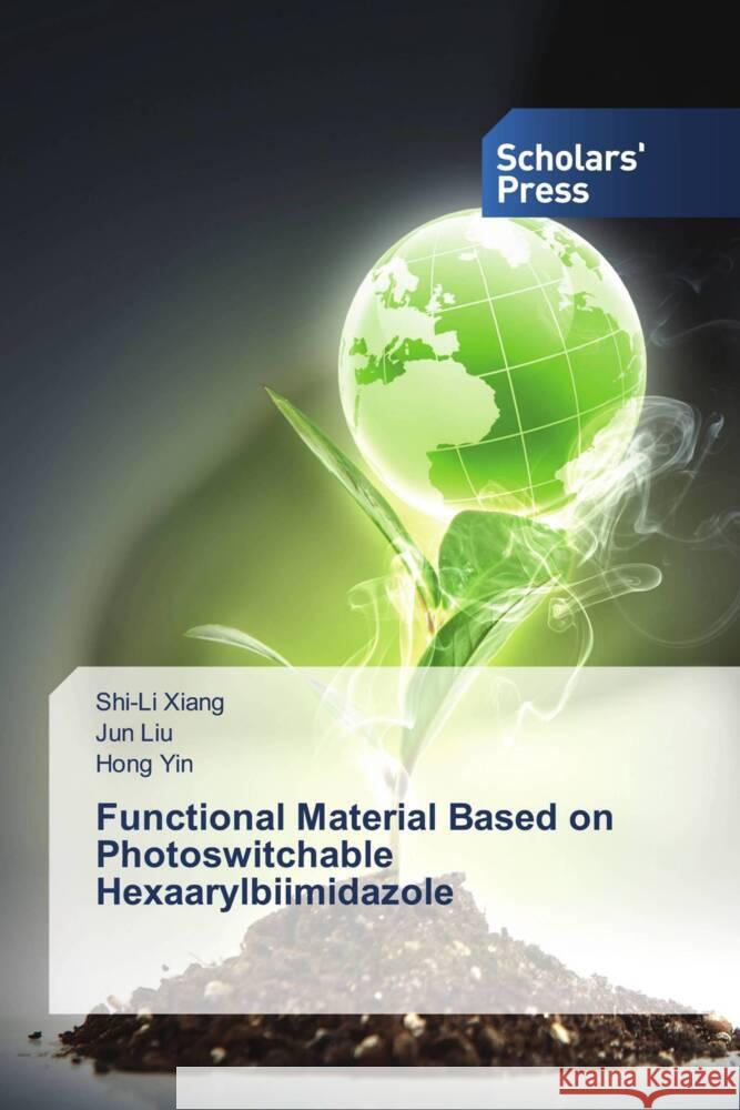 Functional Material Based on Photoswitchable Hexaarylbiimidazole Shi-Li Xiang Jun Liu Hong Yin 9786206774501 Scholars' Press