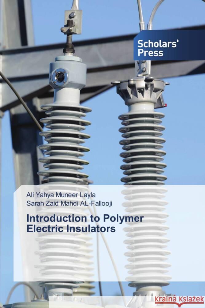 Introduction to Polymer Electric Insulators Ali Yahya Muneer Layla Sarah Zaid Mahdi Al-Fallooji 9786206774563