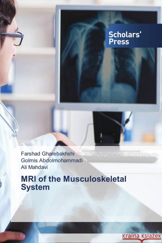 MRI of the Musculoskeletal System Gharebakhshi, Farshad, Abdolmohammadi, Golmis, Mahdavi, Ali 9786206774792 Scholars' Press