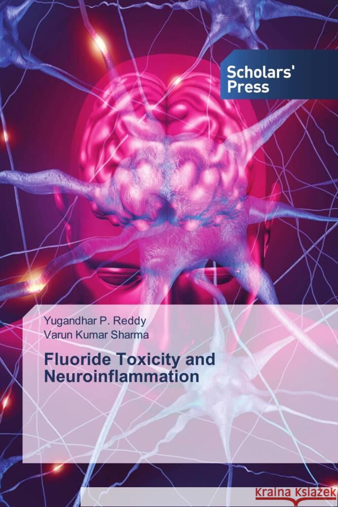 Fluoride Toxicity and Neuroinflammation Reddy, Yugandhar P., Sharma, Varun Kumar 9786206774822