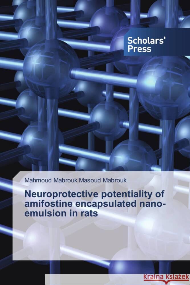 Neuroprotective potentiality of amifostine encapsulated nano-emulsion in rats Mabrouk, Mahmoud Mabrouk Masoud 9786206774921