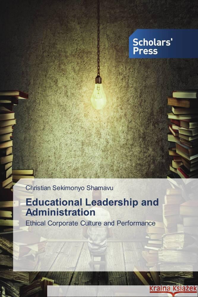 Educational Leadership and Administration SEKIMONYO SHAMAVU, Christian 9786206775058 Scholars' Press