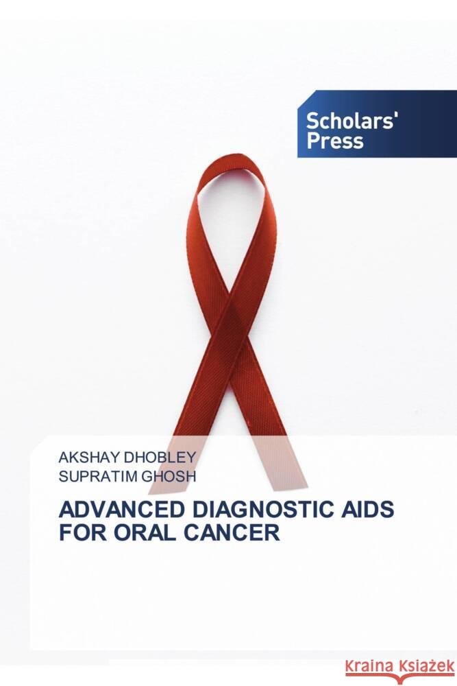 ADVANCED DIAGNOSTIC AIDS FOR ORAL CANCER DHOBLEY, AKSHAY, Ghosh, Supratim 9786206775065