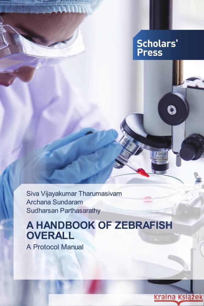 A HANDBOOK OF ZEBRAFISH OVERALL Tharumasivam, Siva Vijayakumar, Sundaram, Archana, Parthasarathy, Sudharsan 9786206775089