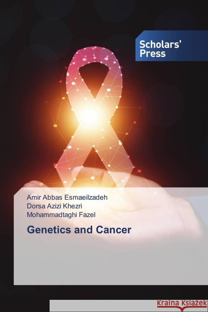 Genetics and Cancer Esmaeilzadeh, Amir Abbas, Khezri, Dorsa Azizi, Fazel, Mohammadtaghi 9786206775188