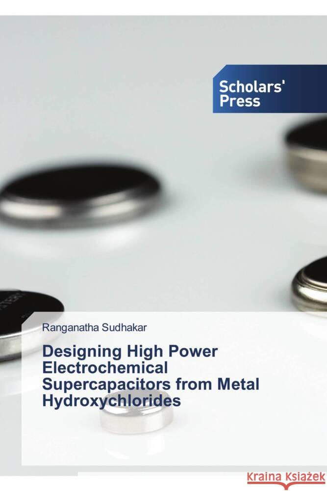 Designing High Power Electrochemical Supercapacitors from Metal Hydroxychlorides Sudhakar, Ranganatha 9786206775225