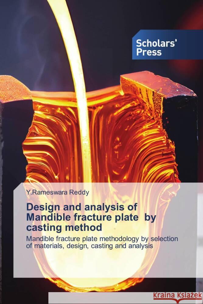 Design and analysis of Mandible fracture plate by casting method Reddy, Y.Rameswara 9786206775287