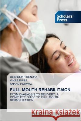 Full Mouth Rehabilitaion Deshmukh Renuka Vikas Punia Anand Porwal 9786206775348 Scholars' Press