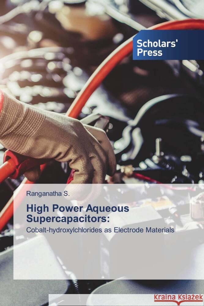 High Power Aqueous Supercapacitors: S., Ranganatha 9786206775447 Scholars' Press