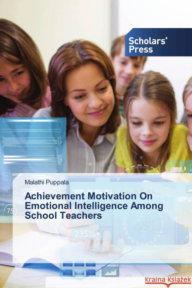 Achievement Motivation On Emotional Intelligence Among School Teachers Puppala, Malathi 9786206775461