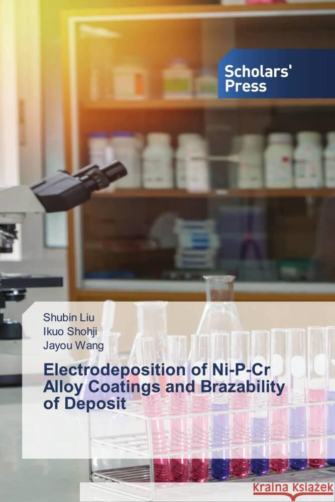 Electrodeposition of Ni-P-Cr Alloy Coatings and Brazability of Deposit Liu, Shubin, Shohji, Ikuo, Wang, Jayou 9786206775539 Scholars' Press