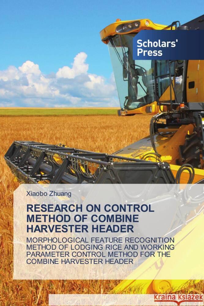 RESEARCH ON CONTROL METHOD OF COMBINE HARVESTER HEADER Zhuang, Xiaobo 9786206775577