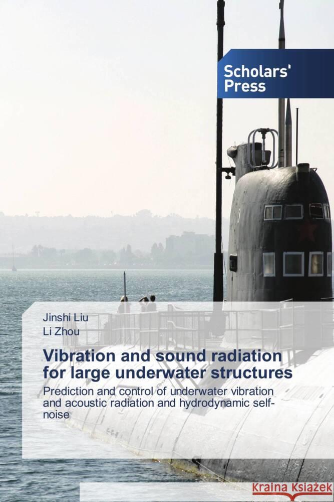 Vibration and sound radiation for large underwater structures Liu, Jinshi, Zhou, Li 9786206775676 Scholars' Press