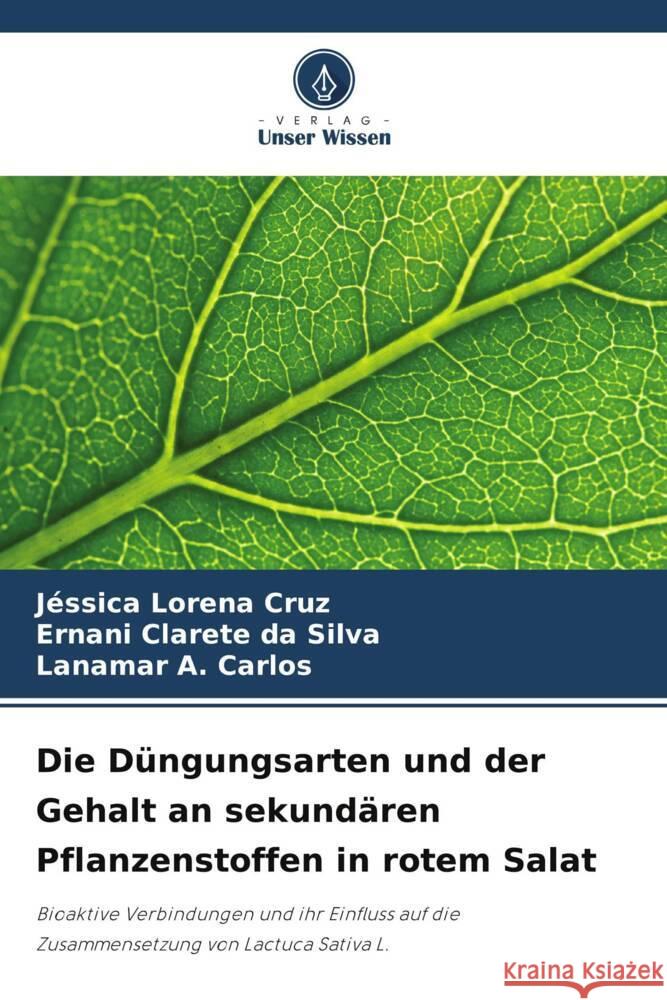 Die Düngungsarten und der Gehalt an sekundären Pflanzenstoffen in rotem Salat Cruz, Jéssica Lorena, da Silva, Ernani Clarete, Carlos, Lanamar A. 9786206775966