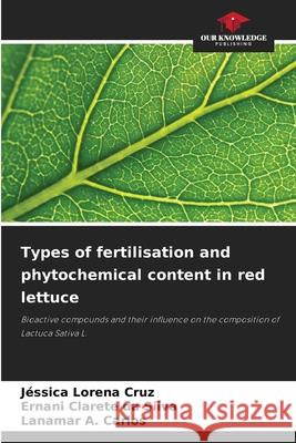 Types of fertilisation and phytochemical content in red lettuce Cruz, Jéssica Lorena, da Silva, Ernani Clarete, Carlos, Lanamar A. 9786206775973