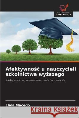 Afektywnosc u nauczycieli szkolnictwa wyzszego Macedo, Elida 9786206776079