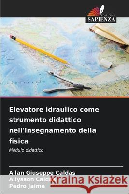 Elevatore idraulico come strumento didattico nell'insegnamento della fisica Caldas, Allan Giuseppe, Caldas, Allysson, Jaime, Pedro 9786206776192