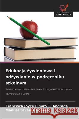 Edukacja zywieniowa i odzywianie w podreczniku szkolnym Elmiro T. Andrade, Francisca Joyce, Tavares Gomes, Manuel 9786206776413