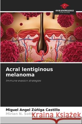 Acral lentiginous melanoma Zúñiga Castillo, Miguel Angel, N. Sotto, Mirian 9786206776444