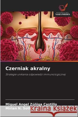 Czerniak akralny Zúñiga Castillo, Miguel Angel, N. Sotto, Mirian 9786206776475