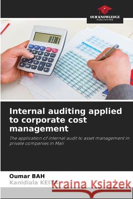 Internal auditing applied to corporate cost management Bah, Oumar, KEITA, Kanidiala 9786206776505 Our Knowledge Publishing
