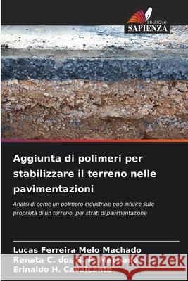 Aggiunta di polimeri per stabilizzare il terreno nelle pavimentazioni Machado, Lucas Ferreira Melo, S. P. Machado, Renata C. dos, H. Cavalcante, Erinaldo 9786206776611