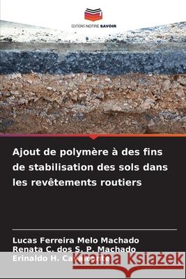 Ajout de polymère à des fins de stabilisation des sols dans les revêtements routiers Machado, Lucas Ferreira Melo, S. P. Machado, Renata C. dos, H. Cavalcante, Erinaldo 9786206776642