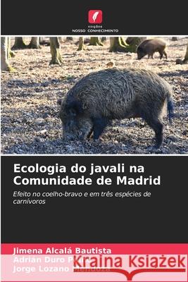 Ecologia do javali na Comunidade de Madrid Alcalá Bautista, Jimena, Duro Peinó, Adrián, Lozano Mendoza, Jorge 9786206777090