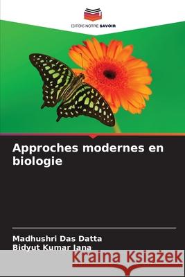 Approches modernes en biologie Das Datta, Madhushri, Jana, Bidyut  Kumar 9786206777786