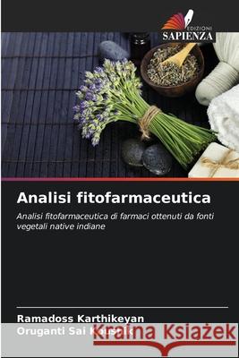 Analisi fitofarmaceutica Karthikeyan, Ramadoss, Sai Koushik, Oruganti 9786206777922 Edizioni Sapienza