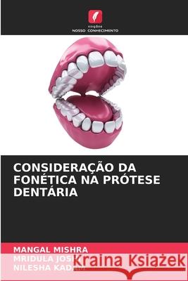 CONSIDERAÇÃO DA FONÉTICA NA PRÓTESE DENTÁRIA MISHRA, MANGAL, Joshi, Mridula, Kadam, Nilesha 9786206778172